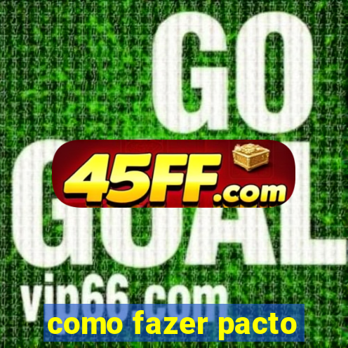 como fazer pacto
